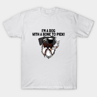 I'm a dog with a bone to pick T-Shirt